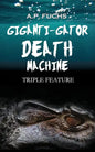 Giganti-gator Death Machine: Triple Feature: Three Novellas of Cryptid Horror - Paperback