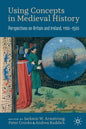 Using Concepts in Medieval History: Perspectives on Britain and Ireland, 1100-1500 - Paperback