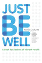 Just Be Well: A Book for Seekers of Vibrant Health - Paperback