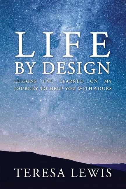 Life by Design: Lessons I've learned on my journey to help you with yours - Paperback