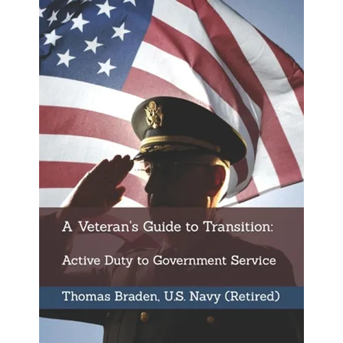 A Veteran's Guide to Transition: Active Duty to Government Service - Paperback