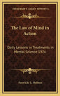 The Law of Mind in Action: Daily Lessons in Treatments in Mental Science 1926 - Hardcover