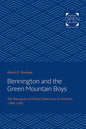 Bennington and the Green Mountain Boys: The Emergence of Liberal Democracy in Vermont, 1760-1850 - Paperback