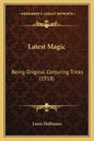 Latest Magic: Being Original Conjuring Tricks (1918) - Paperback