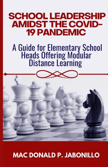 School Leadership Amidst the Covid-19 Pandemic: A Guide for Elementary School Heads Offering Modular Distance Learning - Paperback