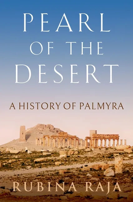 Pearl of the Desert: A History of Palmyra - Hardcover