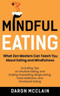 Mindful Eating: What Zen Masters Can Teach You About Eating and Mindfulness, Including Tips on Intuitive Eating, and Ending Overeating, Binge Eating, - Hardcover