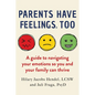 Parents Have Feelings, Too: A Guide to Navigating Your Emotions So You and Your Family Can Thrive - Paperback