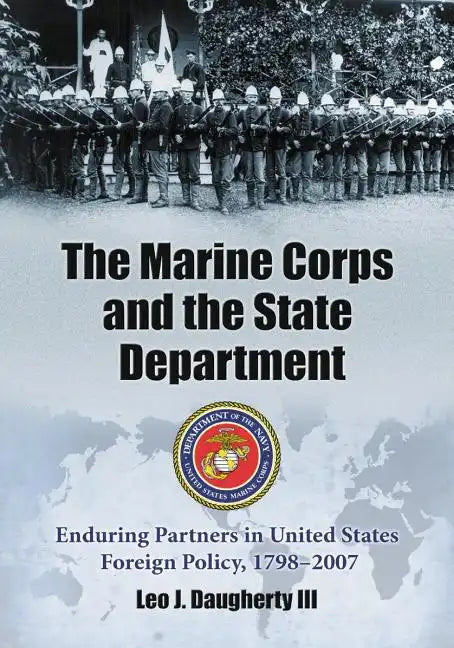 The Marine Corps and the State Department: Enduring Partners in United States Foreign Policy, 1798-2007 - Paperback