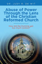 Abuse of Power Through the Lens of the Christian Reformed Church: How Did the Dominie Get Too Much Control? - Paperback