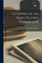 Glimpses of an Irish Felon's Prison Life - Paperback