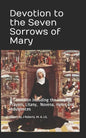 Devotion to the Seven Sorrows of Mary: A Collection including the Chaplet, Prayers, Litany, Hymn and Indulgences - Paperback