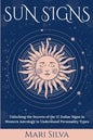 Sun Signs: Unlocking the Secrets of the 12 Zodiac Signs in Western Astrology to Understand Personality Types - Paperback