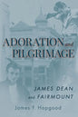Adoration and Pilgrimage: James Dean and Fairmount - Paperback