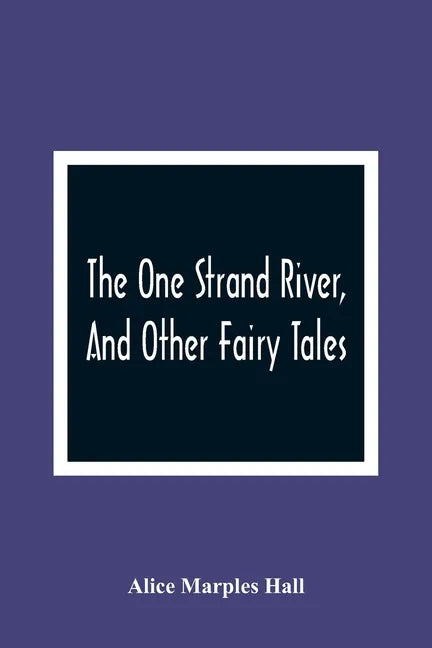 The One Strand River, And Other Fairy Tales - Paperback