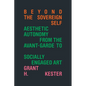 Beyond the Sovereign Self: Aesthetic Autonomy from the Avant-Garde to Socially Engaged Art - Paperback