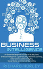 Business Intelligence: An Essential Beginner's Guide to BI, Big Data, Artificial Intelligence, Cybersecurity, Machine Learning, Data Science, - Hardcover