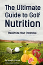 The Ultimate Guide to Golf Nutrition: Maximize Your Potential - Paperback