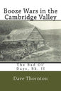 Booze Wars in the Cambridge Valley: The Bad Ol' Days, Bk. II - Paperback
