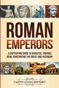 Roman Emperors: A Captivating Guide to Augustus, Tiberius, Nero, Constantine the Great, and Justinian I - Paperback