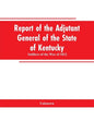 Report of the Adjutant General of the State of Kentucky: Soldiers of the War of 1812 - Paperback