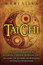 Tai Chi: Unlocking the Power of an Internal Chinese Martial Art, Including the 24 Forms and Meditation Techniques for Beginners - Paperback
