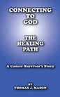 Connecting to God: The Healing Path A Cancer Survivor's Story - Paperback