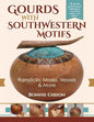 Gourds with Southwestern Motifs: Rainsticks, Masks, Vessels & More - Paperback