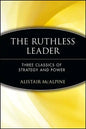 The Ruthless Leader: Three Classics of Strategy and Power - Paperback