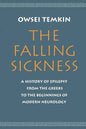 The Falling Sickness: A History of Epilepsy from the Greeks to the Beginnings of Modern Neurology - Paperback