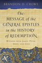 The Message of the General Epistles in the History of Redemption: Wisdom from James, Peter, John, and Jude - Paperback