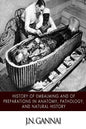 History of Embalming and of Preparations in Anatomy, Pathology, and Natural Hiistory - Paperback
