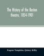 The history of the Boston theatre, 1854-1901 - Paperback