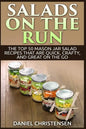 Salads on the Run: The Top 50 Mason Jar Salad Recipes That Are Quick, Crafty, and Great on the Go - Paperback