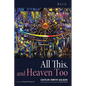 All This, and Heaven Too: A Guide for All Souls - Paperback