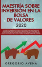 Maestría sobre inversión en la bolsa de valores 2020: La guía de principiantes paso a paso para construir ingresos pasivos en menos de 20 horas (o men - Paperback