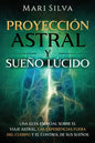 Proyección astral y sueño lúcido: Una guía esencial sobre el viaje astral, las experiencias fuera del cuerpo y el control de sus sueños - Paperback