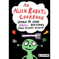 An Alien Robot's Cookbook: Learn to Cook Real Recipes from Planet Earth - Paperback