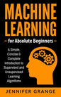 Machine Learning for Absolute Beginners: A Simple, Concise & Complete Introduction to Supervised and Unsupervised Learning Algorithms - Paperback