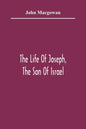 The Life Of Joseph, The Son Of Israel: In Eight Books: Chiefly Designed To Allure Young Minds To A Love Of The Sacred Scriptures - Paperback
