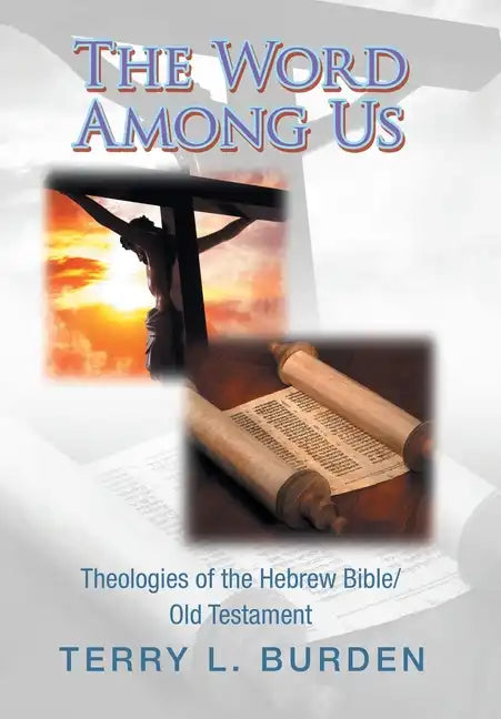 The Word Among Us: Theologies of the Hebrew Bible/Old Testament - Hardcover