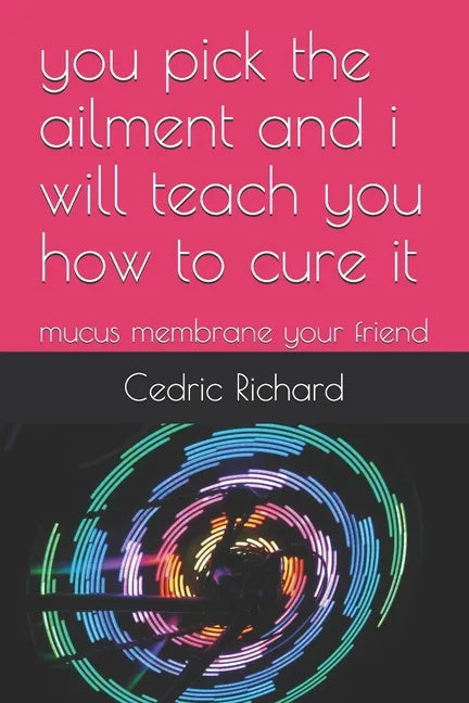 you pick the ailment and i will teach you how to cure it: mucus membrane your friend - Paperback