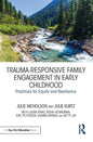 Trauma-Responsive Family Engagement in Early Childhood: Practices for Equity and Resilience - Paperback