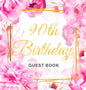90th Birthday Guest Book: Keepsake Gift for Men and Women Turning 90 - Hardback with Cute Pink Roses Themed Decorations & Supplies, Personalized Wishe - Hardcover