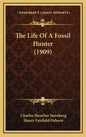 The Life Of A Fossil Hunter (1909) - Hardcover