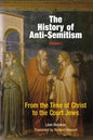 The History of Anti-Semitism, Volume 1: From the Time of Christ to the Court Jews - Paperback