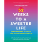 52 Weeks to a Sweeter Life for Caregivers, Activists and Helping Professionals: A Workbook of Emotional Hacks, Self-Care Experiments and Other Good Id - Paperback