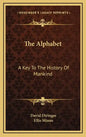 The Alphabet: A Key To The History Of Mankind - Hardcover