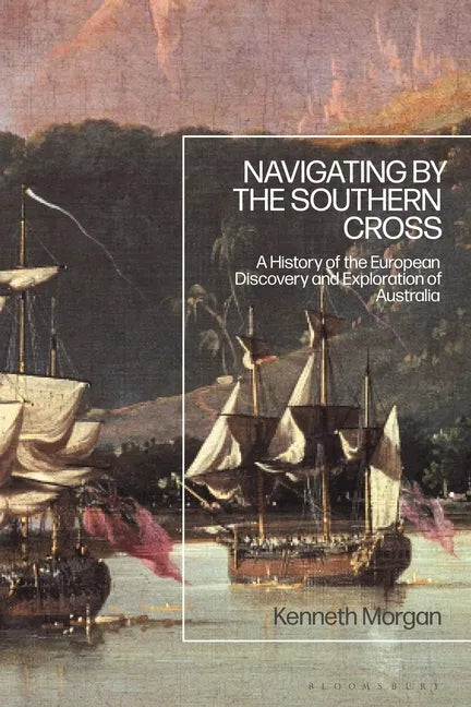 Navigating by the Southern Cross: A History of the European Discovery and Exploration of Australia - Paperback