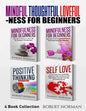 Mindfulness for Beginners, Positive Thinking, Self Love: 4 Books in 1! Your Mindset Super Combo! Learn to Stay in the Moment, 30 Days of Positive Thou - Paperback